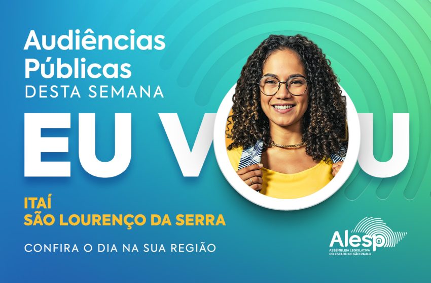  Itaí e São Lourenço da Serra receberam às audiências públicas da Alesp