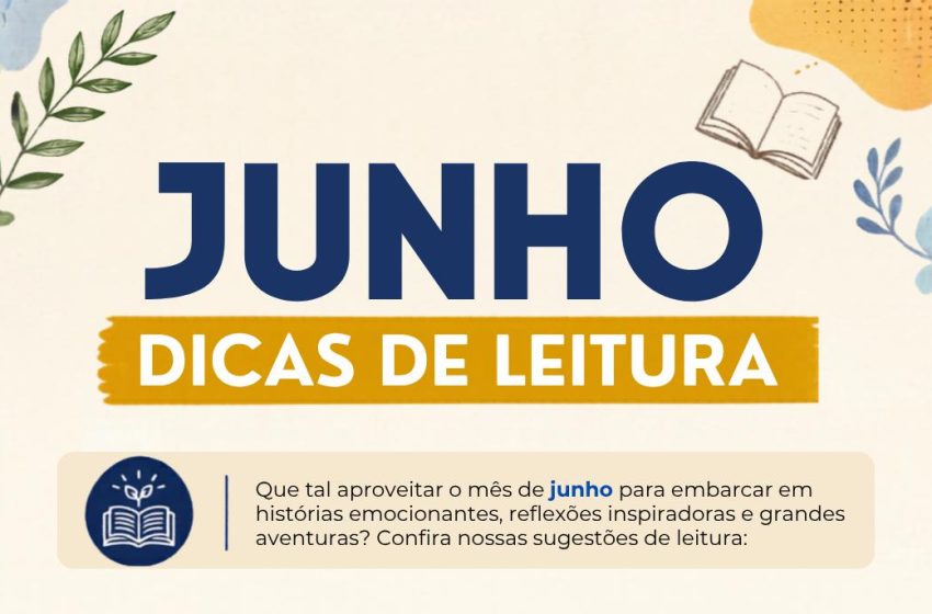  Dicas de leitura de junho trazem romance, reflexão e histórias inspiradoras